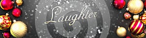 Laughter and Christmas,fancy black background card with Christmas ornament balls, snow and an elegant word Laughter, 3d