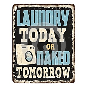 Laundry today or naked tomorrow vintage rusty metal sign