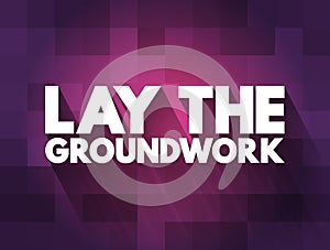 Lay The Groundwork text quote, concept background