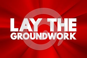 Lay The Groundwork text quote, concept background