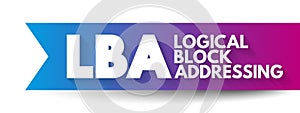 LBA - Logical Block Addressing is a common scheme used for specifying the location of blocks of data stored on computer storage photo