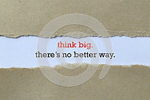 Think big there`s no better way