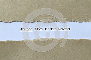 to do live in the moment on white paper
