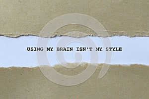 using my brain isn\'t my style on white paper photo