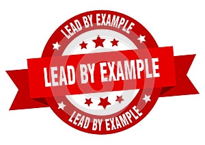 lead by example round ribbon isolated label. lead by example sign.