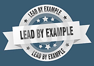 lead by example round ribbon isolated label. lead by example sign.