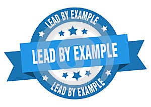 lead by example round ribbon isolated label. lead by example sign.