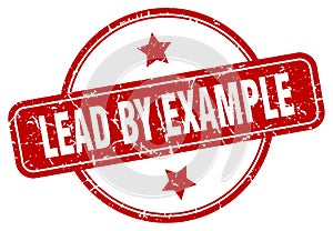 lead by example stamp. lead by example round grunge sign.
