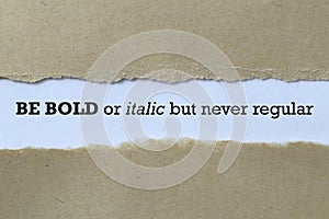 Be bold or italic but never regular