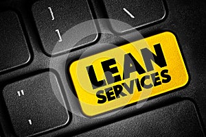 Lean Services - application of lean manufacturing production methods in the service industry, text concept button on keyboard