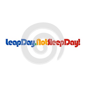 LEAP DAY NOT SLEEP DAY quote design vector