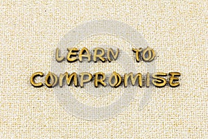 Learn compromise leadership lead help work together teamwork