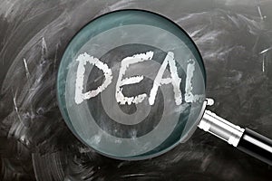 Learn, study and inspect deal - pictured as a magnifying glass enlarging word deal, symbolizes researching, exploring and