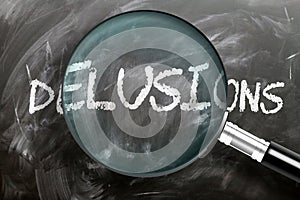 Learn, study and inspect delusions - pictured as a magnifying glass enlarging word delusions, symbolizes researching, exploring