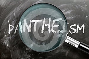 Learn, study and inspect pantheism - pictured as a magnifying glass enlarging word pantheism, symbolizes researching, exploring