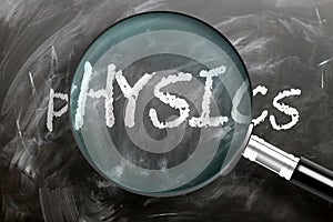 Learn, study and inspect physics - pictured as a magnifying glass enlarging word physics, symbolizes researching, exploring and