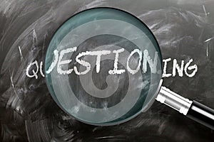 Learn, study and inspect questioning - pictured as a magnifying glass enlarging word questioning, symbolizes researching,