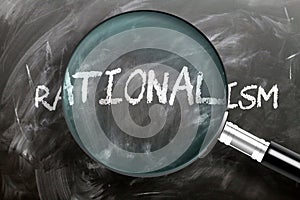 Learn, study and inspect rationalism - pictured as a magnifying glass enlarging word rationalism, symbolizes researching,