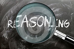 Learn, study and inspect reasoning - pictured as a magnifying glass enlarging word reasoning, symbolizes researching, exploring