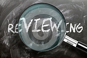 Learn, study and inspect reviewing - pictured as a magnifying glass enlarging word reviewing, symbolizes researching, exploring