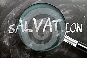 Learn, study and inspect salvation - pictured as a magnifying glass enlarging word salvation, symbolizes researching, exploring