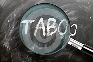 Learn, study and inspect taboo - pictured as a magnifying glass enlarging word taboo, symbolizes researching, exploring and