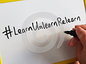 Learn Unlearn Relearn concept. Upgrading, reskilling and upskilling photo