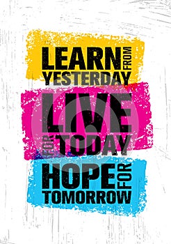 Learn From Yesterday. Live For Today. Hope For Tomorrow. Inspiring Creative Motivation Quote Template.