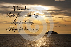 Learn from yesterday. Live for today. Hope for tomorrow quotes with sunset at a Beach background. Motivational concept