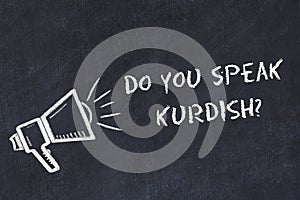Learning foreign languages concept. Chalk symbol of loudspeaker with phrase do you speak kurdish