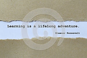 Learning is a lifelong adventure.