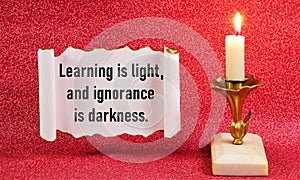 Learning is light, and ignorance is darkness.