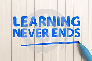 Learning Never Ends, text words typography written on paper, educational  life and business motivational inspirational