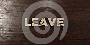 Leave - grungy wooden headline on Maple - 3D rendered royalty free stock image