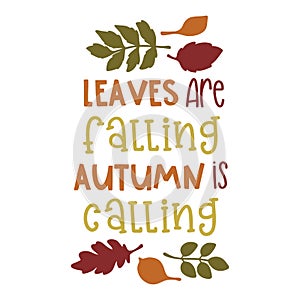 Leaves are falling autumn is calling typography t-shirt design, tee print