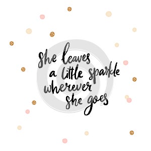 She leaves a little sparkle wherever she goes, inspirational quote, golden round confetti white background