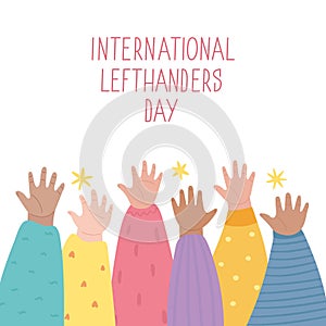 Lefties unite concept banner. August 13, International Lefthanders Day celebration. Left hands raised up together