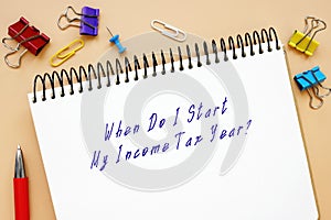 Legal concept about When Do I Start My Income Tax Year? with phrase on the sheet