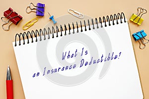 Legal concept about What Is an Insurance Deductible? with phrase on the piece of paper