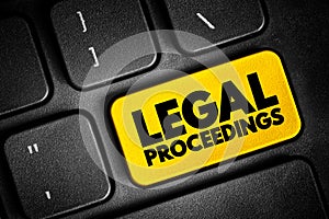 Legal Proceedings - activity that seeks to invoke the power of a tribunal in order to enforce a law, text concept button on photo