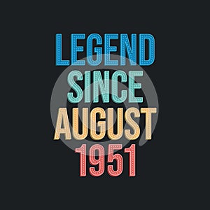 Legend since August 1951 - retro vintage birthday typography design for Tshirt