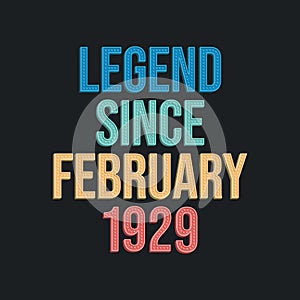 Legend since February 1929 - retro vintage birthday typography design for Tshirt