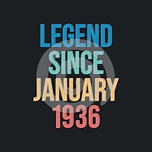 Legend since January 1936 - retro vintage birthday typography design for Tshirt