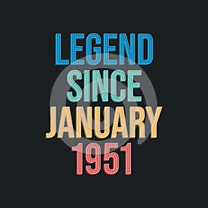 Legend since January 1951 - retro vintage birthday typography design for Tshirt