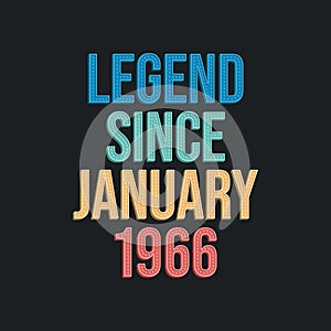 Legend since January 1966 - retro vintage birthday typography design for Tshirt