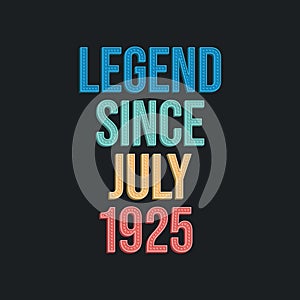 Legend since July 1925 - retro vintage birthday typography design for Tshirt
