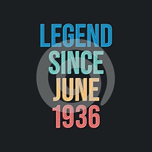 Legend since June 1936 - retro vintage birthday typography design for Tshirt