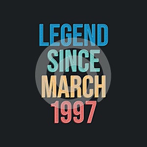 Legend since March 1997 - retro vintage birthday typography design for Tshirt