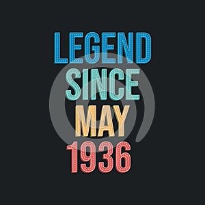 Legend since May 1936 - retro vintage birthday typography design for Tshirt