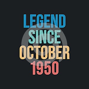 Legend since October 1950 - retro vintage birthday typography design for Tshirt